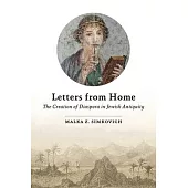 Letters from Home: The Creation of Diaspora in Jewish Antiquity