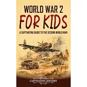 World War 2 for Kids: A Captivating Guide to the Second World War