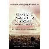 Strategic Evangelism Wisdom II: Passion for Souls: How to obtain the Knowledge to Impart the Gospel with Confidence and Rescue Souls from Perishing.