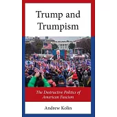 Trump and Trumpism: The Destructive Politics of American Fascism