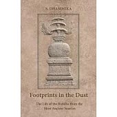Footprints in the Dust: The Life of the Buddha from the Most Ancient Sources