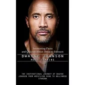Dwayne Johnson: Interesting Facts and Quizzes About Dwayne Johnson (The Inspirational Journey of Dwayne Johnson From Wrestling Ring to