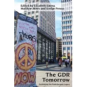The Gdr Tomorrow: Rethinking the East German Legacy