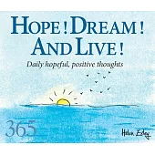 Hope, Dream, Live!: Daily Hopeful, Positive Thoughts