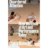 Disordered Attention: How We Look at Art and Performance