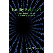 Reality Reloaded: The Scientific Case for a Simulated Universe