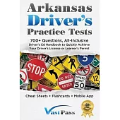 Arkansas Driver’s Practice Tests: 700+ Questions, All-Inclusive Driver’s Ed Handbook to Quickly achieve your Driver’s License or Learner’s Permit (Che