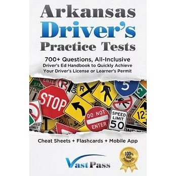 Arkansas Driver’s Practice Tests: 700+ Questions, All-Inclusive Driver’s Ed Handbook to Quickly achieve your Driver’s License or Learner’s Permit (Che