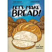 Let’s Make Bread!: A Comic Book Cookbook