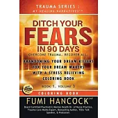 Ditch Your FEARS IN 90 DAYS - Coloring Book: Overcome Trauma. Recover All