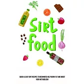 Sirt Food Diet: Quick & Easy Sirt Recipes to Beginners Help Burn Fat and Boost Your Metabolism