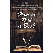 How to Read a Book: The Complete Guide to Analyze People (Learn How to Read Minds and Influence People Using Simple Mind Reading Tricks)