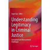 Understanding Legitimacy in Criminal Justice: Conceptual and Measurement Challenges