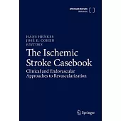 The Ischemic Stroke Casebook: Clinical and Endovascular Approaches to Revascularization