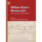 William Blake’s Manuscripts: Praxis, Puzzles, and Palimpsests