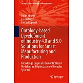 Ontology-Based Development of Industry 4.0 and 5.0 Solutions for Smart Manufacturing and Production: Knowledge Graph and Semantic Based Modeling and O