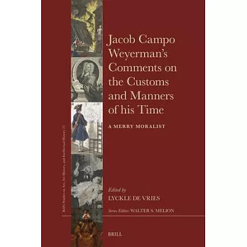 Jacob Campo Weyerman’s Comments on the Customs and Manners of His Time: A Merry Moralist
