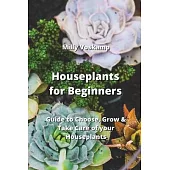 Houseplants for Beginners: Guide to Choose, Grow & Take Care of your Houseplants