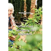 Native Plant Gardening for Beginners