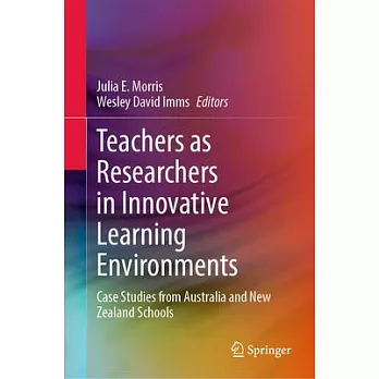 Teachers as Researchers in Innovative Learning Environments: Case Studies from Australia and New Zealand Schools