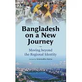 Bangladesh on a New Journey: Moving Beyond the Regional Identity