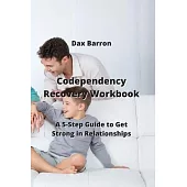 Codependency Recovery Workbook: A 5-Step Guide to Get Strong in Relationships