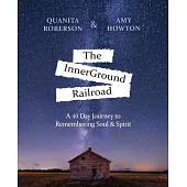 The InnerGround Railroad: A 40 Day Journey to Remembering Soul & Spirit
