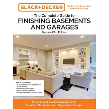 Black and Decker the Complete Guide to Finishing Basements and Garages 3rd Edition: Projects and Practical Solutions for Finishing Basements and Upgra