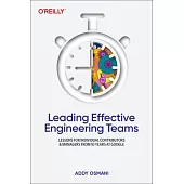 Leading Effective Engineering Teams: Lessons for Individual Contributors and Managers from 10 Years at Google