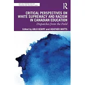 Critical Perspectives on White Supremacy and Racism in Canadian Education: Dispatches from the Field