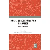 Music, Subcultures, and Migration: Routes and Roots