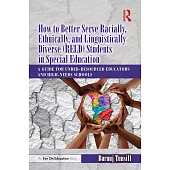How to Better Serve Racially, Ethnically, and Linguistically Diverse (Reld) Students in Special Education: A Guide for Under-Resourced Educators and H