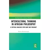Intercultural Thinking in African Philosophy: An Exchange with Kant and Foucault