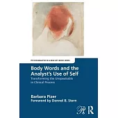 Body Words and the Analyst’s Use of Self: Transforming the Unspeakable in Clinical Process