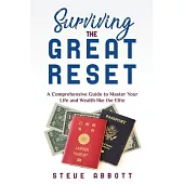 Surviving the Great Reset: A Comprehensive Guide to Master Your Life and Wealth like the Elite