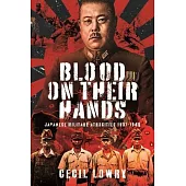 Blood on Their Hands: Japanese Military Atrocities 1931-1945