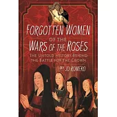 Forgotten Women of the Wars of the Roses: The Untold History Behind the Battle for the Crown