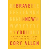 Brave New You: A Road Map to Believing That More Is Possible