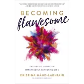 Becoming Flawesome: The Key to Living an Imperfectly Authentic Life