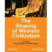 The Shaping of Western Civilization: Volume One: From Antiquity to the Reformation, Third Edition