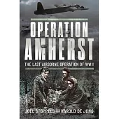 Operation Amherst: The Last Airborne Operation of WWII