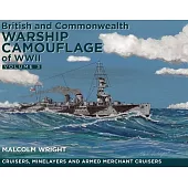 British and Commonwealth Warship Camouflage of WW II: Volume III - Cruisers, Minelayers and Armed Merchant Cruisers