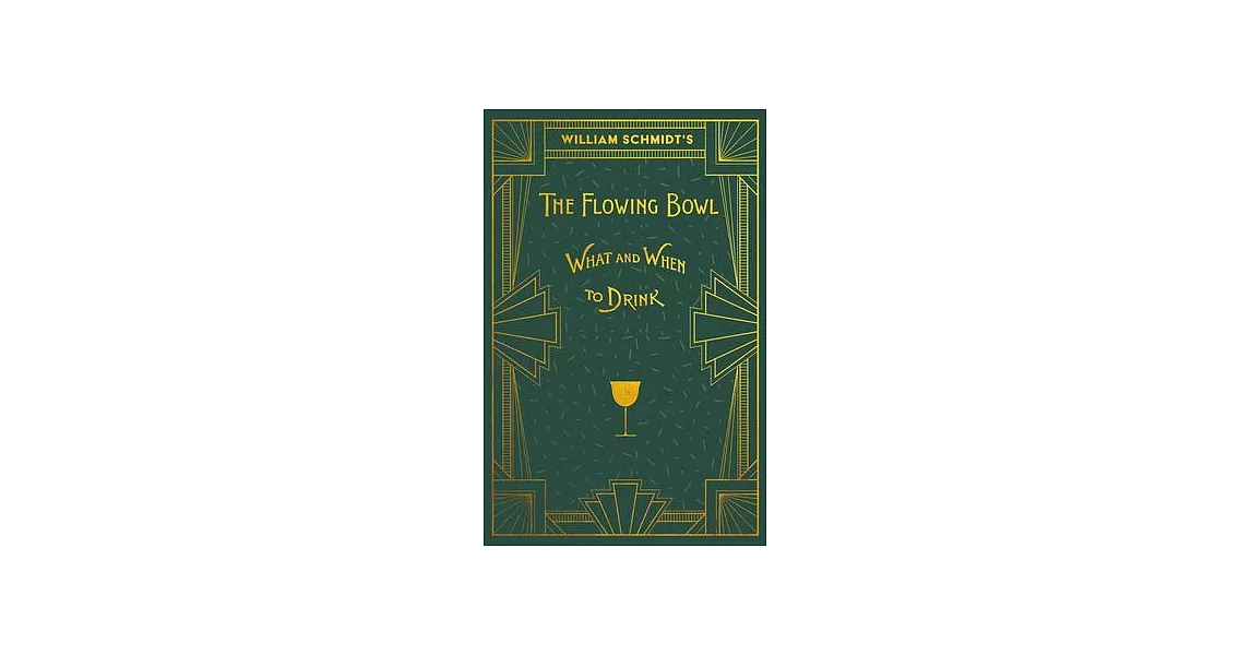 William Schmidt’s The Flowing Bowl - When and What to Drink: A Reprint of the 1892 Edition | 拾書所