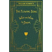 William Schmidt’s The Flowing Bowl - When and What to Drink: A Reprint of the 1892 Edition