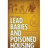 Lead Babies and Poisoned Housing: Environmental Injustice, Systemic Racism, and Governmental Failure