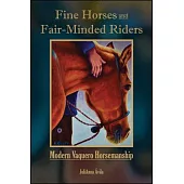 Fine Horses and Fair-Minded Riders: Modern Vaquero Horsemanship