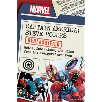 Captain America: Steve Rogers Declassified: Notes, Interviews, and Files from the Avengers’ Archives