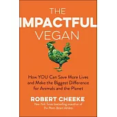 The Impactful Vegan: How You Can Make the Biggest Difference for Animals and the Planet