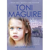 Why, Father?: A True Story of Child Abuse and Survival (for Fans of Cathy Glass)