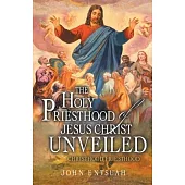 The Holy Priesthood of Jesus Christ Unveiled: Christhood Priesthood
